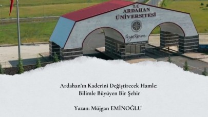 Ardahan’ın Kaderini Değiştirecek Hamle: Bilimle Büyüyen Bir Şehir