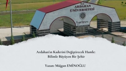 Ardahan’ın Kaderini Değiştirecek Hamle: Bilimle Büyüyen Bir Şehir