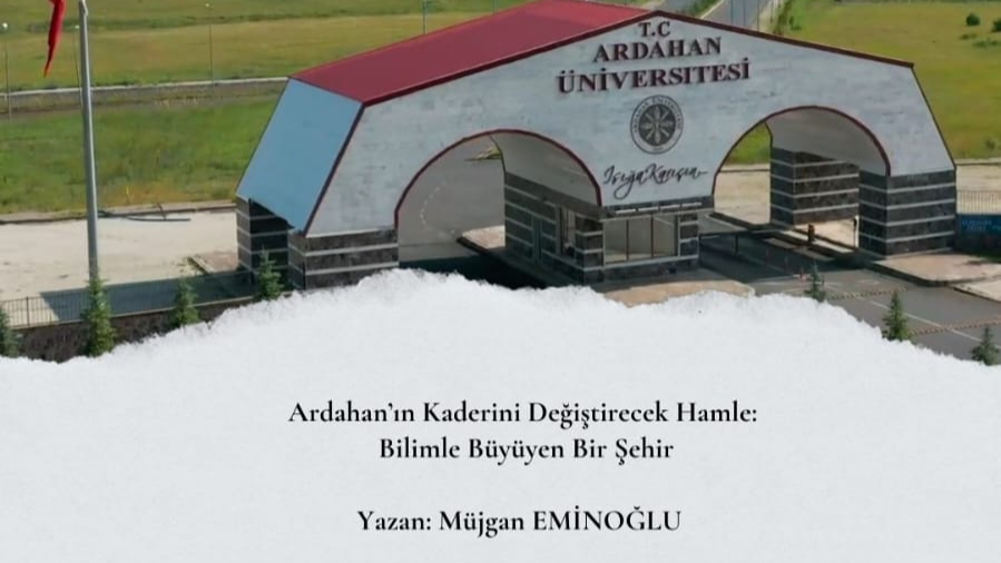 Ardahan’ın Kaderini Değiştirecek Hamle: Bilimle Büyüyen Bir Şehir