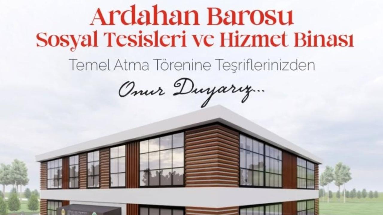 Ardahan Barosu bugün “Sosyal Tesisler ve Hizmet Binasının” temelini atacak