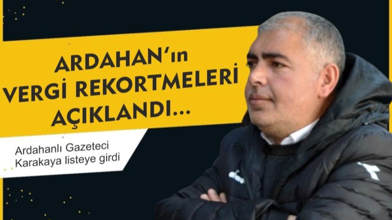 Ardahanlı Gazeteci Özkan Karakaya, geçen yılın gelir vergisi rekortmenleri arasına girdi