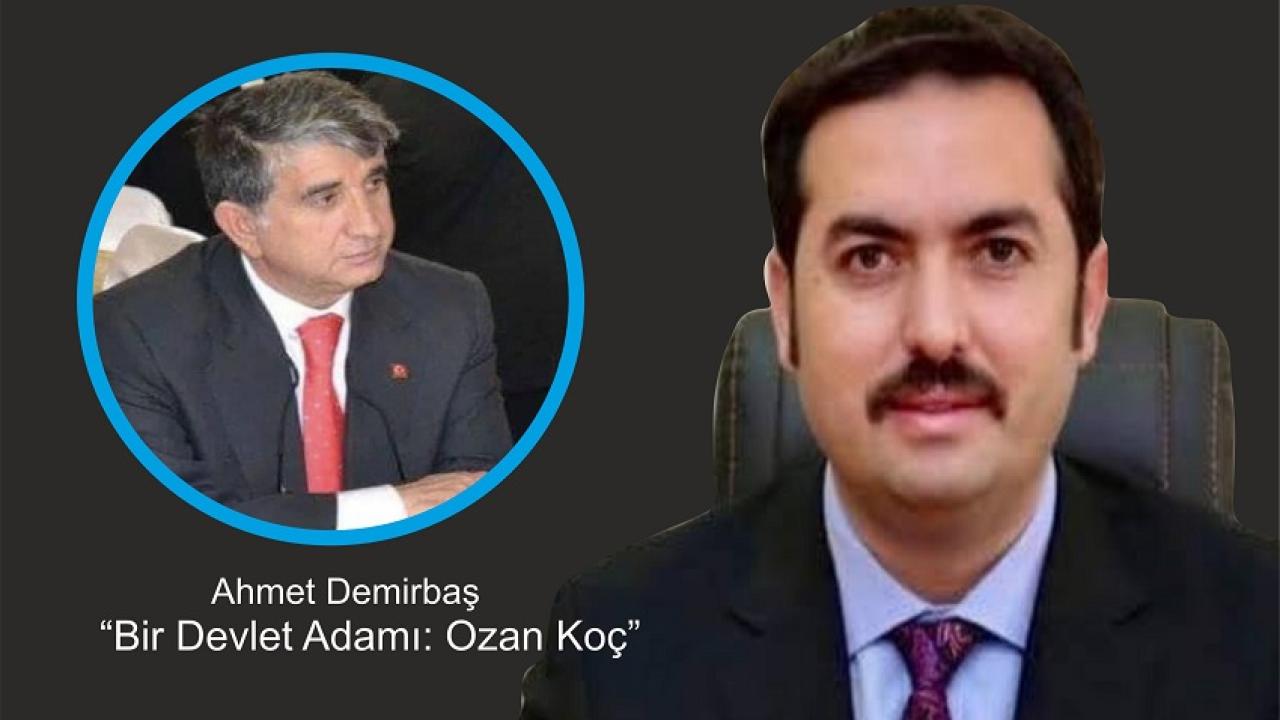 Demirbaş’ın kaleminden “Bir devlet adamı; Ozan Koç”