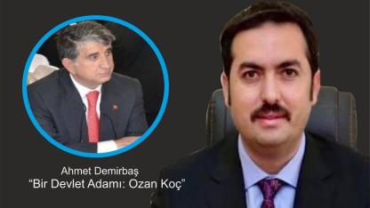 Demirbaş’ın kaleminden “Bir devlet adamı; Ozan Koç”