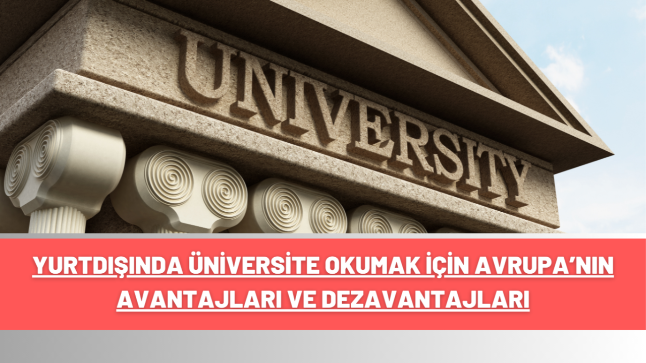 Yurtdışında Üniversite Okumak İçin Avrupa’nın Avantajları ve Dezavantajları