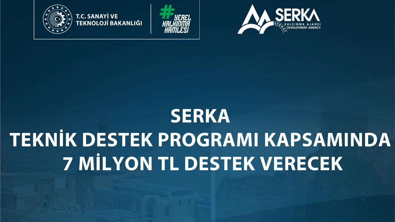 SERKA Teknik Destek Programı Kapsamında 7 milyon TL destek verecek