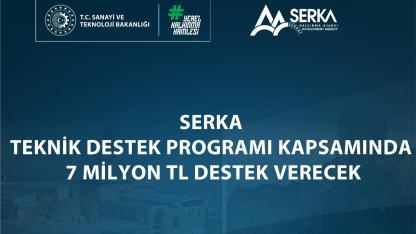 SERKA Teknik Destek Programı Kapsamında 7 milyon TL destek verecek