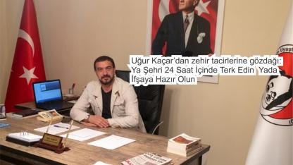 UMDER Başkanı Uğur Kaçar’dan Zehir Tacirlerine Muhtıra: İfşaya Hazır Olun!